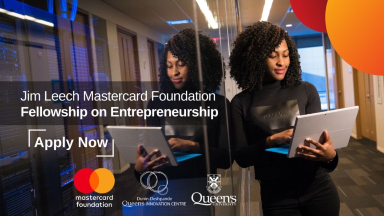 Queen’s University Jim Leech Mastercard Foundation Fellowship on Entrepreneurship.