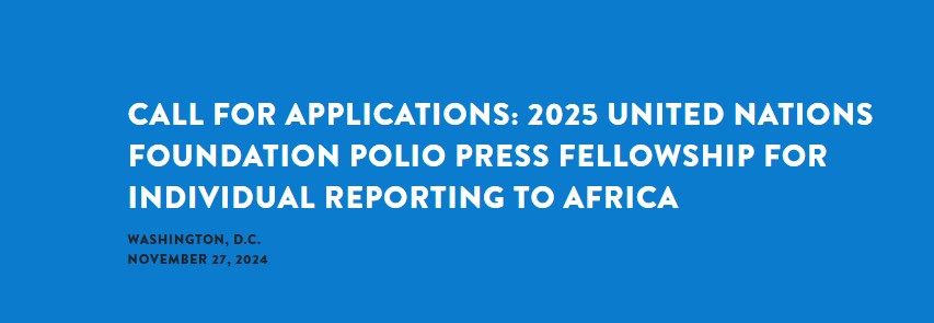 United Nations Foundation Polio Press Fellowship 2025 for Individual Reporting to Africa