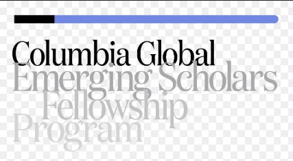 Columbia Global Emerging Scholars Fellowship Program 2025-2026