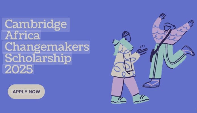 Cambridge Africa Changemakers Scholarship 2025/2026 | Fully Funded PhD Scholarship for African Students