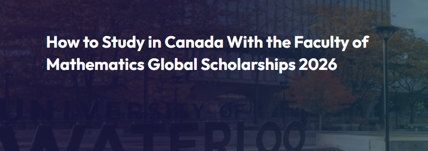 Faculty of Mathematics Global Scholarships 2026 – Up to $40,000 Entrance Awards for International Students (Canada)